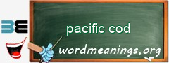 WordMeaning blackboard for pacific cod